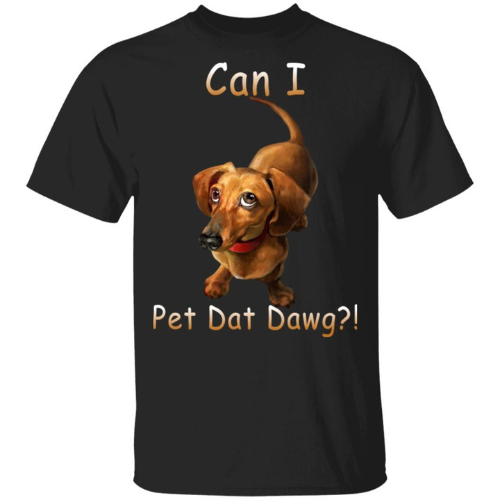 Dachshund Dog Can I Pet Dat Dawg Funny Shirt