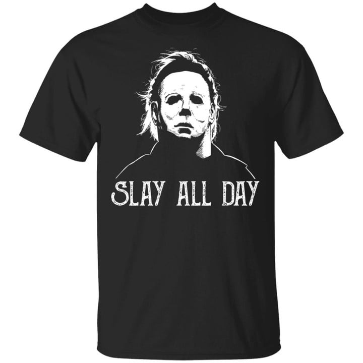 Michael Myers Slay All Day Halloween Horror Shirt