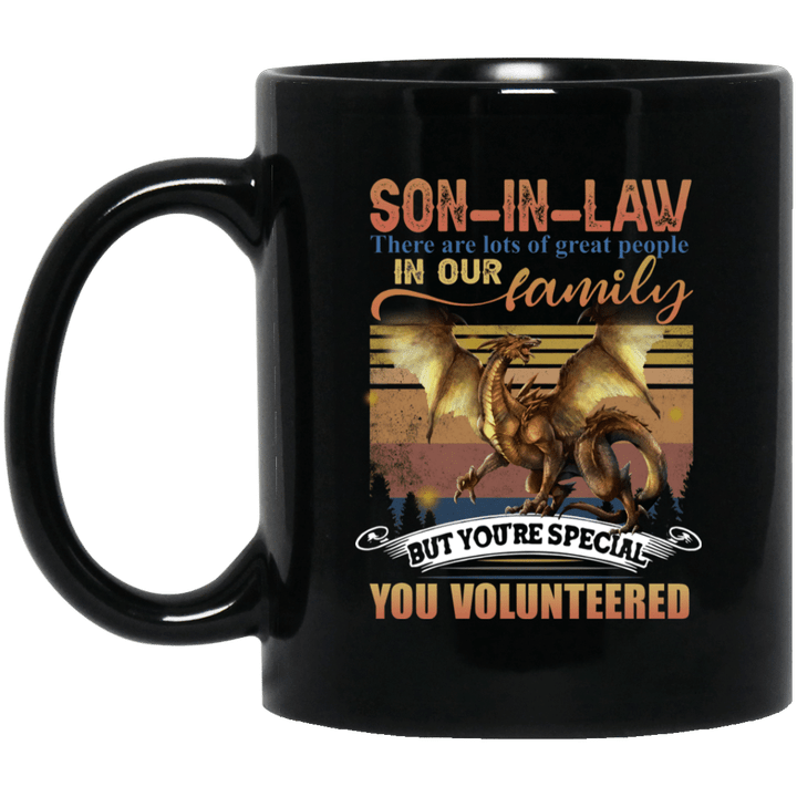 Dragon Son In Law there are lots of great people in our Family but You’re special You volunteered vintage Mug
