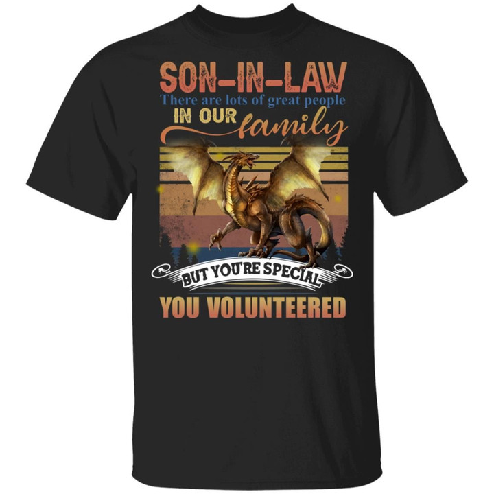 Dragon Son In Law there are lots of great people in our family but you’re special You volunteered vintage Shirt