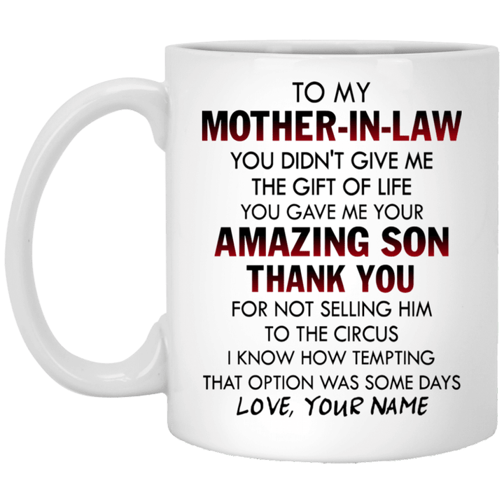 Personalized Mug To My Mother In Law You Didn’t Give Me The Gift Of Life You Gave Me Amazing Son Thank You Mug