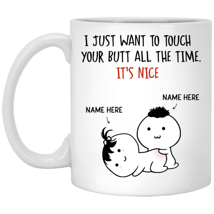 I Just Want To Touch Your Butt All The Time It’s Nice Personalized Mugs, Valentine’s Day Gift For Her, Anniversary Gifts