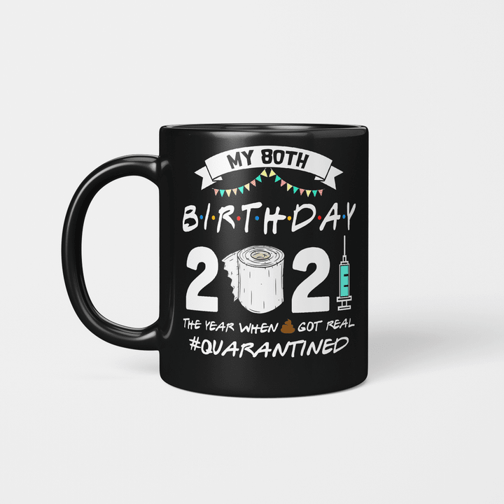 My 80th Birthday 2021 The Year When Shit Got Real Quarantined Mug 1941 Birthday Gift Mug