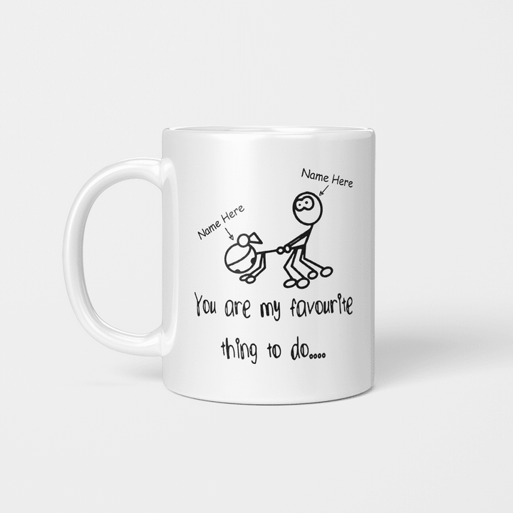 Personalized You Are My Favourite Thing to Do – Funny Naughty Valentine Mug