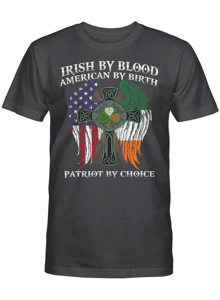 Irish By Blood American By Birth Patriot By Choice St Patrick’s Day Shirt