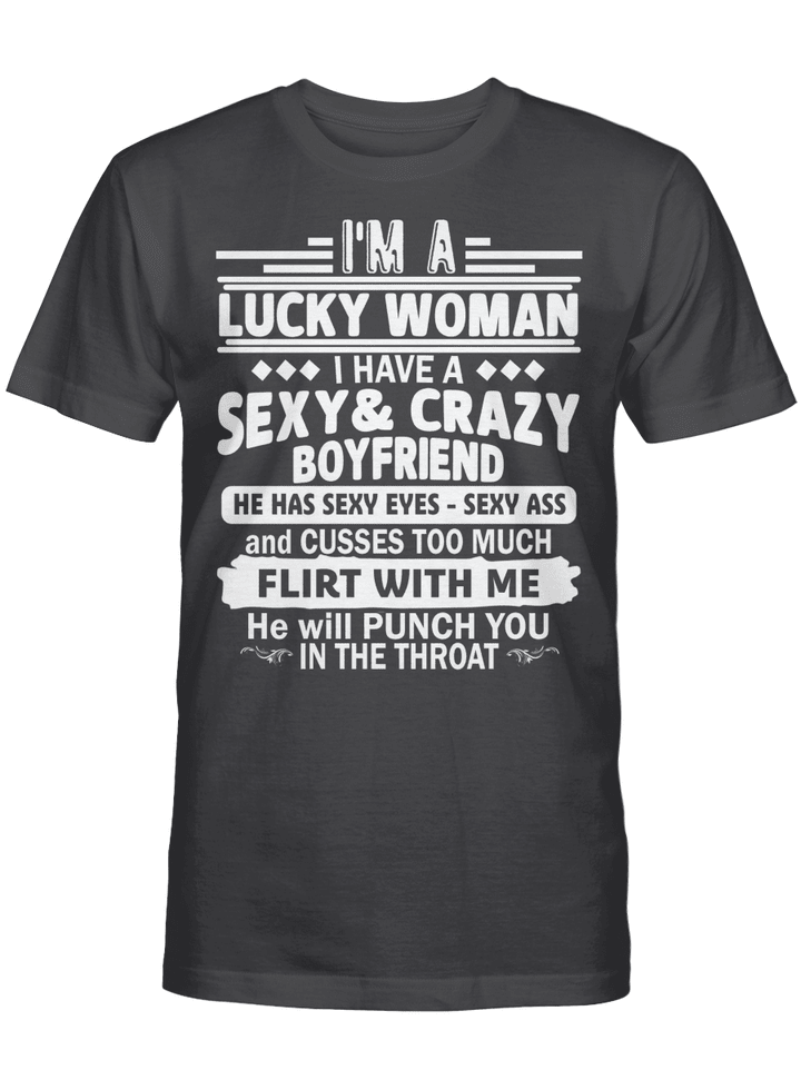 I'm A Luckey Woman I Have A Sexy and Crazy Boyfriend He Has Sexy Eyes Sexy Ass Shirt