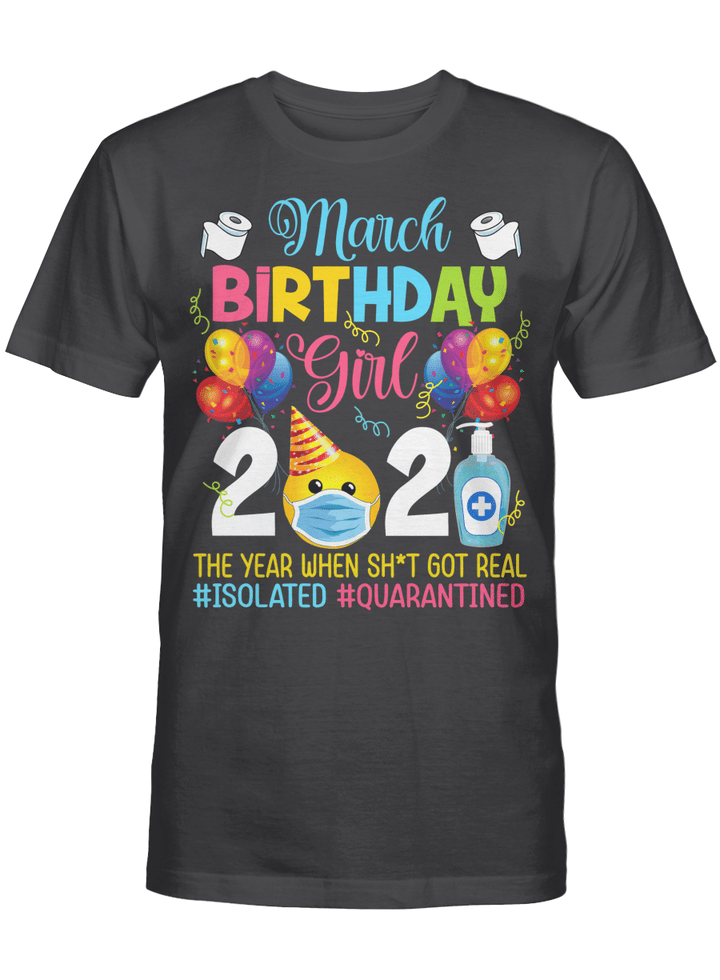 March Birthday Girl 2021 The Year When Shit Got Real #Isolated #Quarantined Shirt Social Distance Birthday Quarantine Gifts T-Shirt