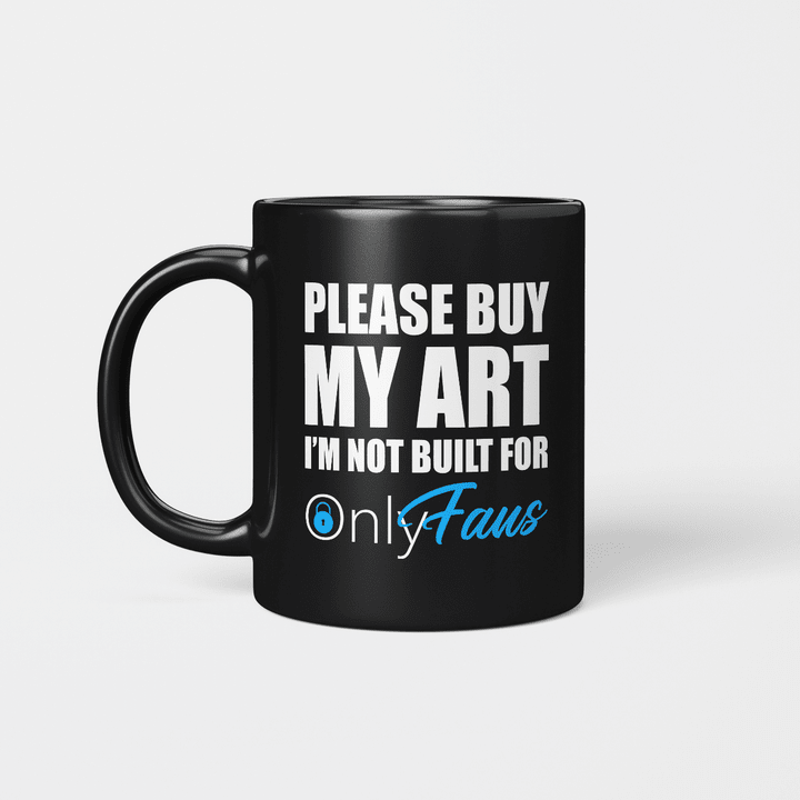 Please Buy My Art I'm Not Built For Only Fans Funny Mug