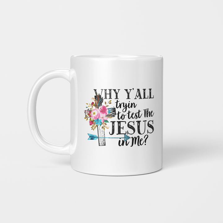 Why Y’all Tryin To Test The Jesus In Me Graphic Mug