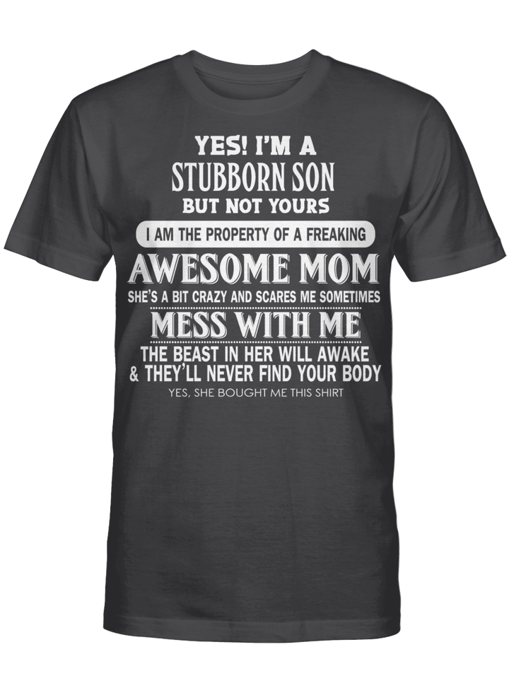 Yes I’m A Stubborn Son But Not Your I Am The Property Of A Freaking Awesome Mom Shirt