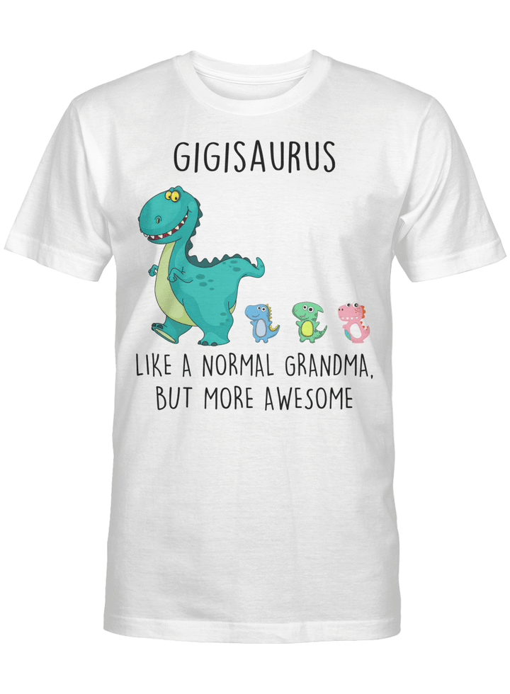 Gigisaurus Like A Normal Grandma But More Awesome Mother's Day Shirt
