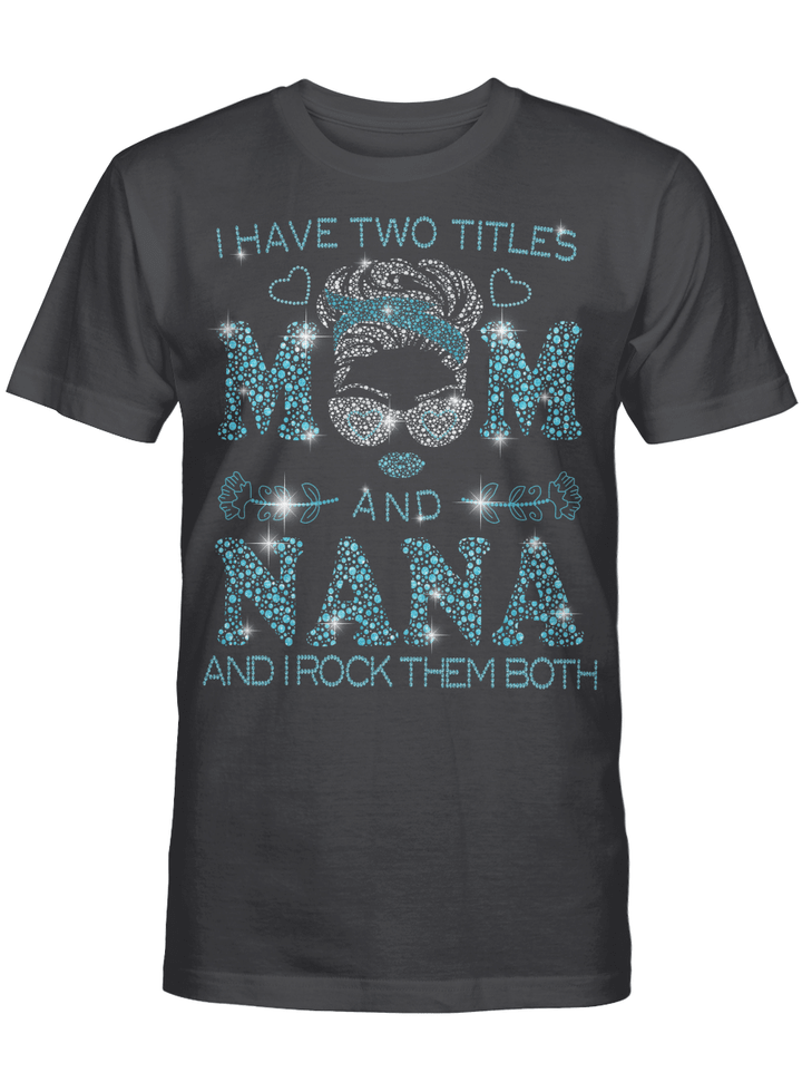 I Hate Two Titles Mom And Nana And I Rock Them Both Funny Shirt Mother's Day Gifts