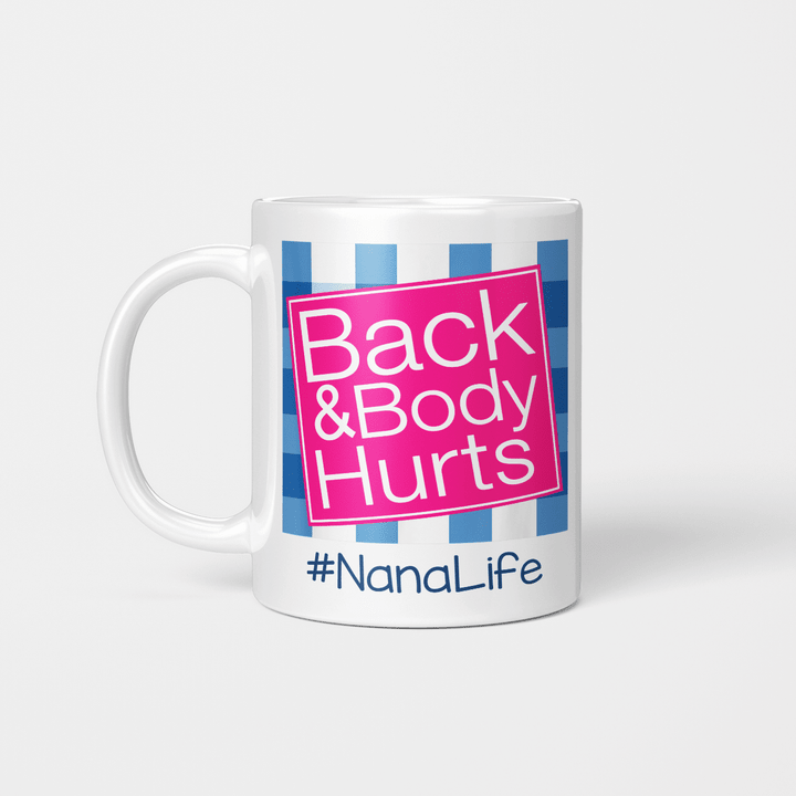 Back And Body Hurts Nana Life Funny Mother's Day Gifts Mug
