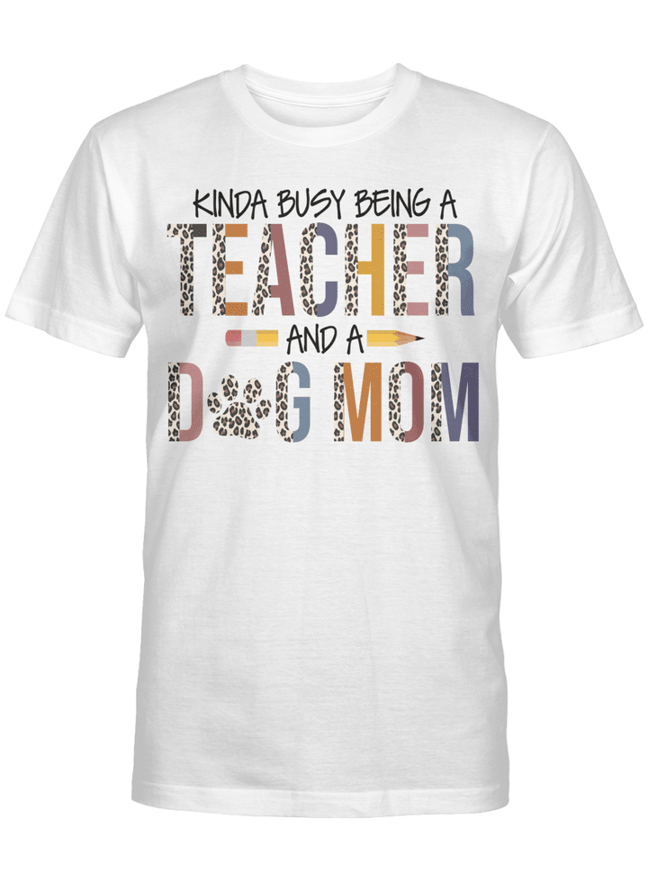 Leopard Kinda Busy Being A Teacher And Dog Mom Shirt Gift For Mom T-Shirt, Mother's Day shirts
