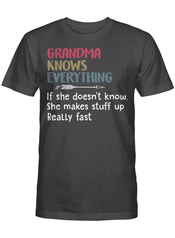 Grandma Knows Everything If She Doesn’t Know She Makes Stuff Up Really Fast Mother's Day Shirt Gift For Mom