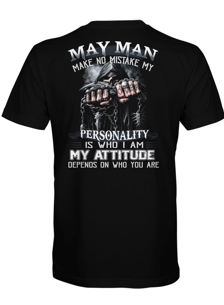 May Man Make No Mistake My Personality Is Who I Am My Attitude Depends On Who You Are Print On Back Only T-Shirt May Birthday Gifts Shirt
