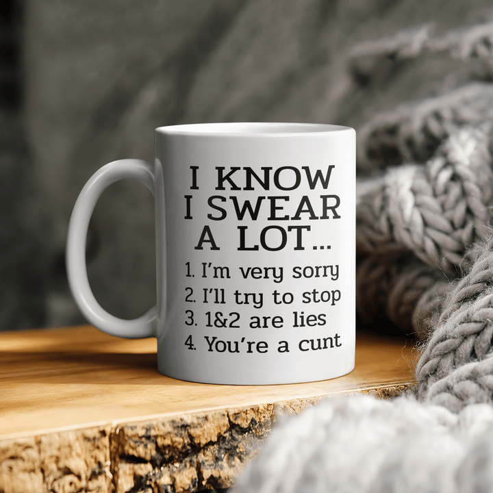 I Know I Swear A Lot Mug - 11oz Coffee Cup for Best Friend, Sister - Birthday, Christmas, Sarcastic Quote Saying Mug for Him or Her