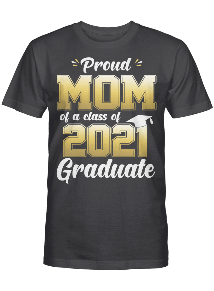 Proud Mom Of A Class Of 2021 Graduate Shirt Senior 21 Gifts T-Shirt