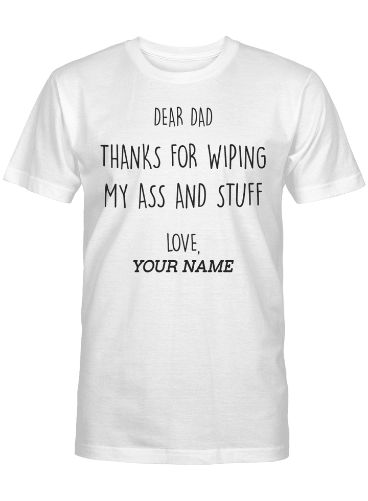 Personalized Shirt - Funny Gift for Dad Dear Dad Thanks for wiping my butt Shirt, Father's day gift