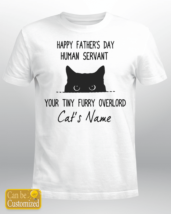 Personalized Black Cat Happy Father's Day Shirt, Human Servant Your Tiny Furry Overlord Shirt, Gift For Dad Lover Cat Custom Shirts