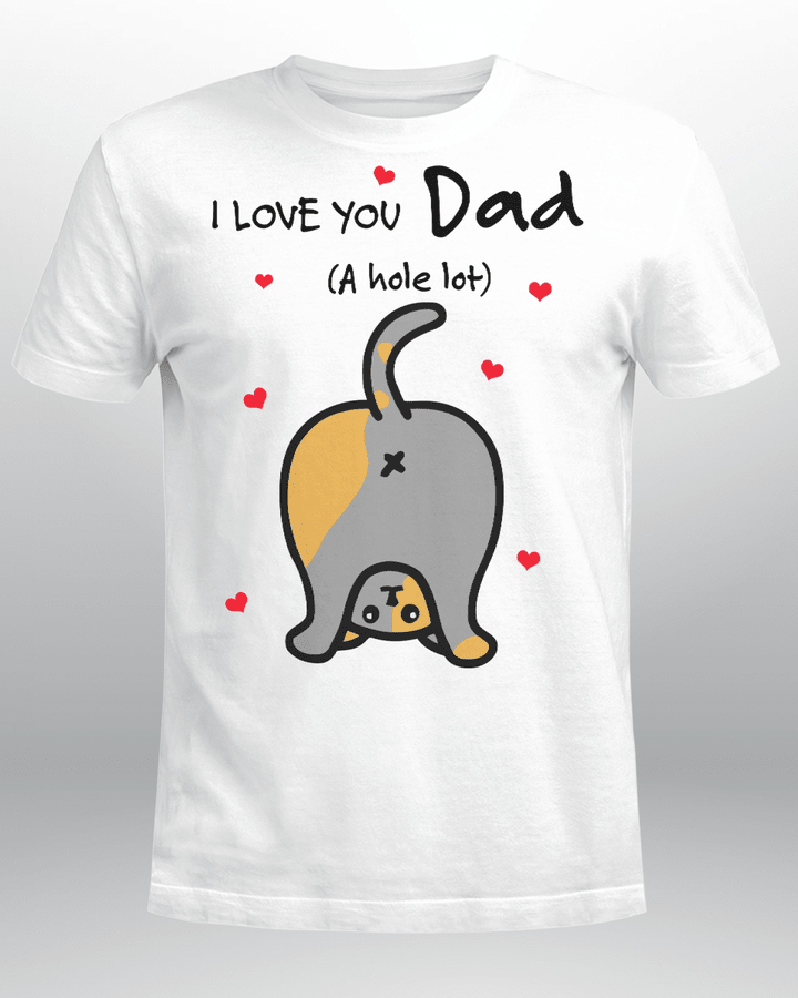 Fathers Day Cat Dad I Love You Dad a Hole Lot Shirt
