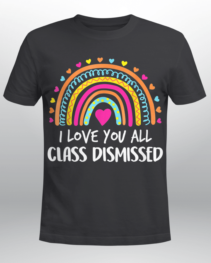 I Love You All Class Dismissed Teacher Last Day Of School Shirt