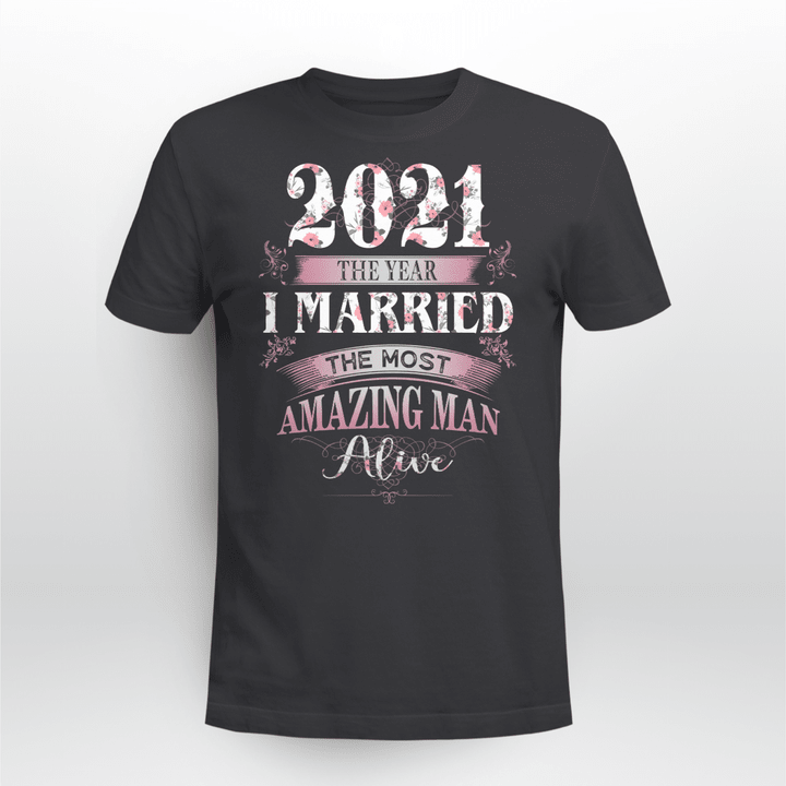 2021 The Year I Married The Most Amazing Man Alive Shirt Wedding Gift T-shirt