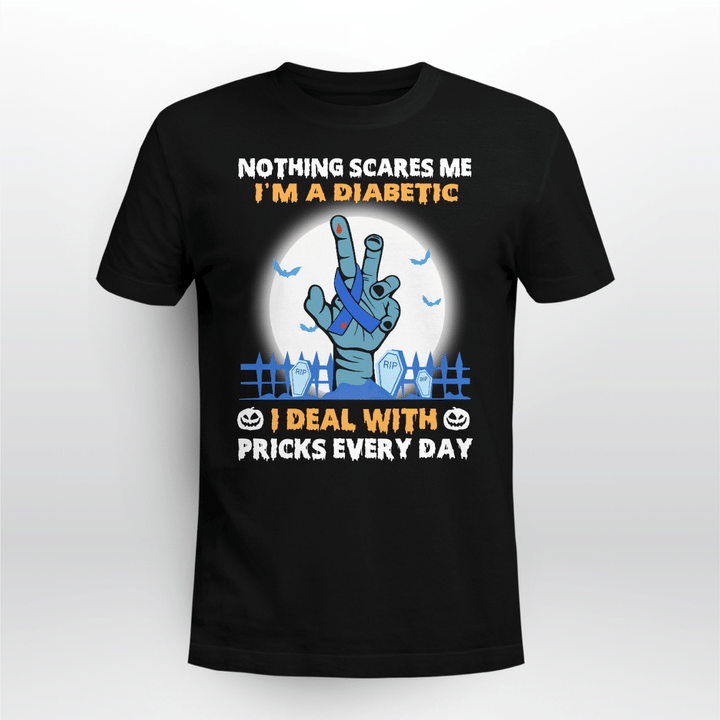 Nothing Scares Me I'm A Diabetic I Deal With Pricks Everyday Hallowen Shirt Halloween Costumes Gifts