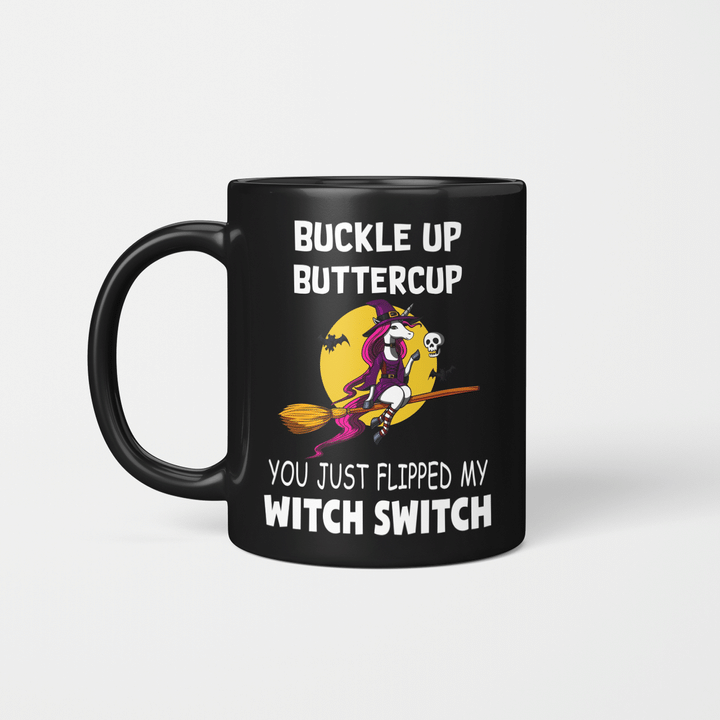 Unicorns Buckle Up Buttercup You Just Flipped My Witch Switch Halloween Mug Halloween Costumes Tee