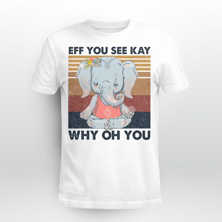 Elephant Yoga Eff You See Kay Why Oh You Vintage Shirt
