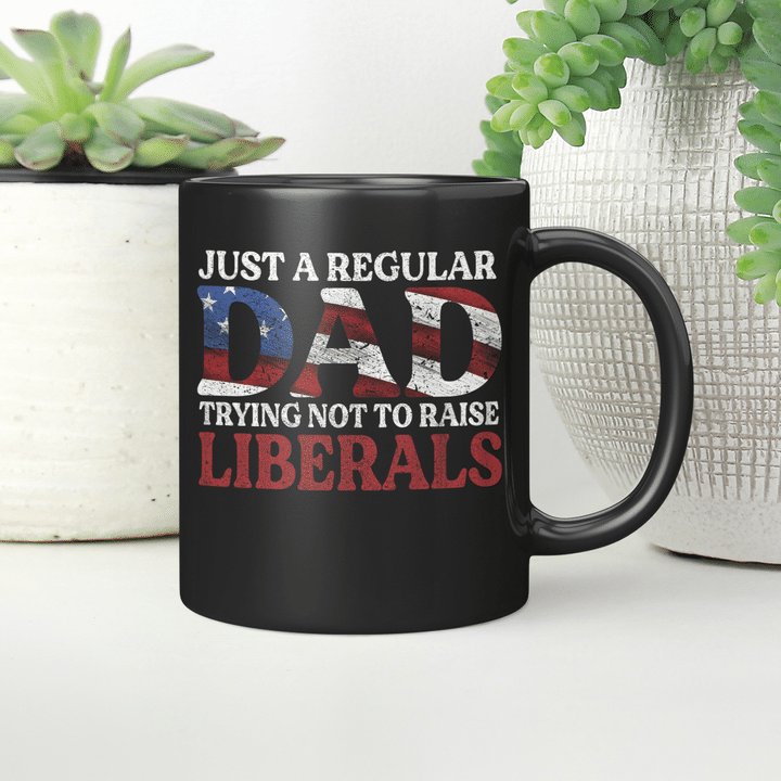Just a Regular Dad Trying Not To Raise Liberals Mug