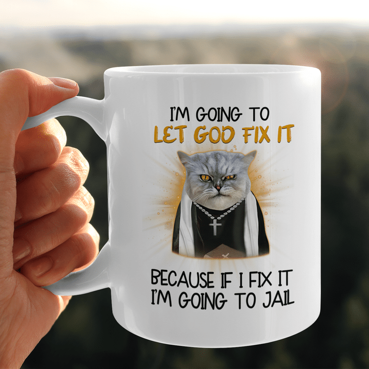 Cat Jesus I'm Going To Let God Fix It Because If I Fix It I'm Going To Jail Funny Mug
