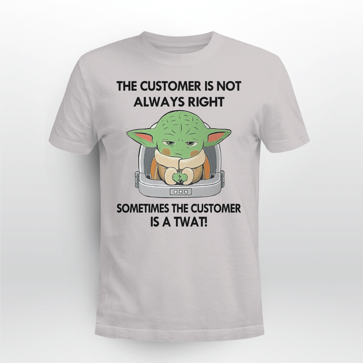 Baby Yoda The Customer Is Not Always Right Sometimes The Customer Is A Twat Shirt