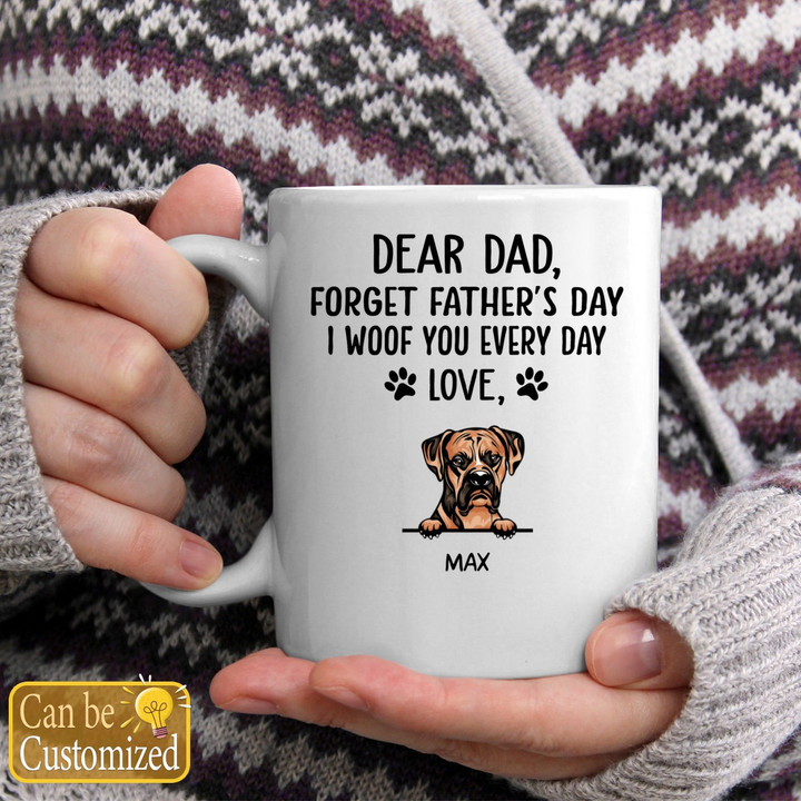 Dear Dad Forget Father's Day I Woof You Every Day Love Personalized Mug - Custom Dog Gift For Dad Mug