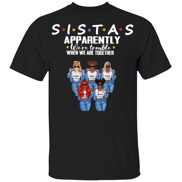 SISTAS Apparently We're Trouble When We Are Together Personalized Shirt – Besties T-Shirt – Best Friends Tee Shirts Customized Gift