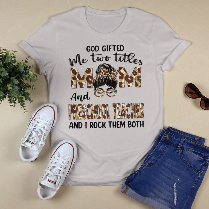 I Have Two Titles Mom And Preschool Teacher Mother's Day Shirt