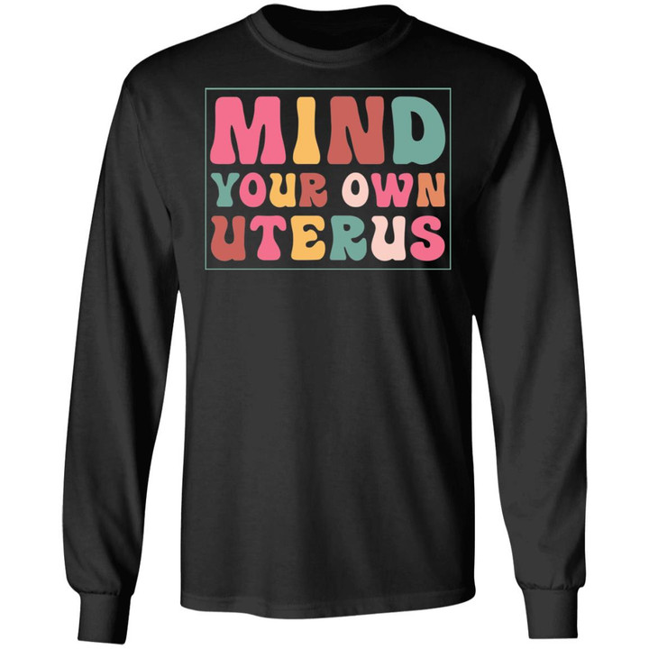Mind Your Own Uterus Pro Choice Feminist Women’s Rights T-Shirt