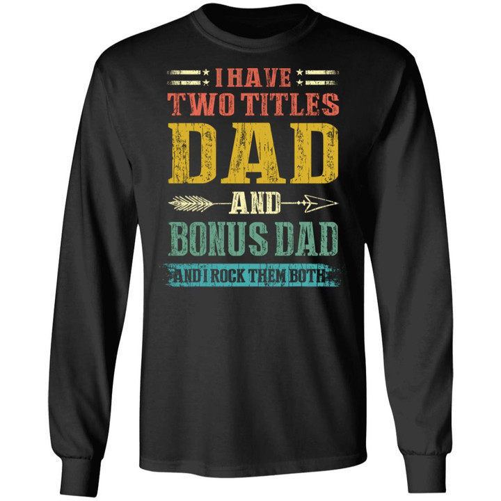I Have Two Titles Dad And Bonus Dad Funny Fathers Day Gifts Shirt