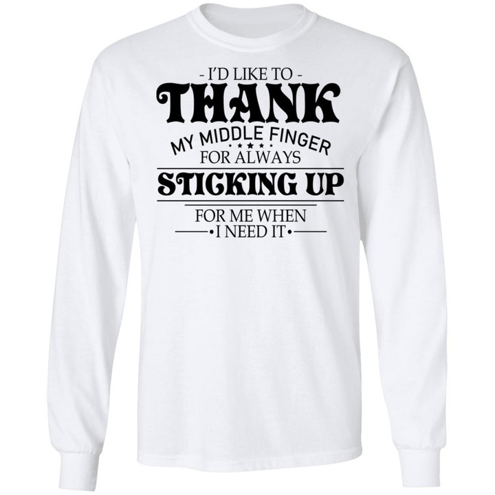 I’d Like To Thank My Middle Finger For Always Stricking Up For Me When I Need It Shirt
