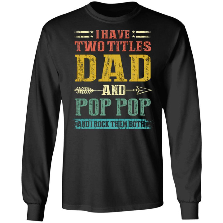 I Have Two Titles Dad And Pop Pop Father Grandpa Gift Shirt