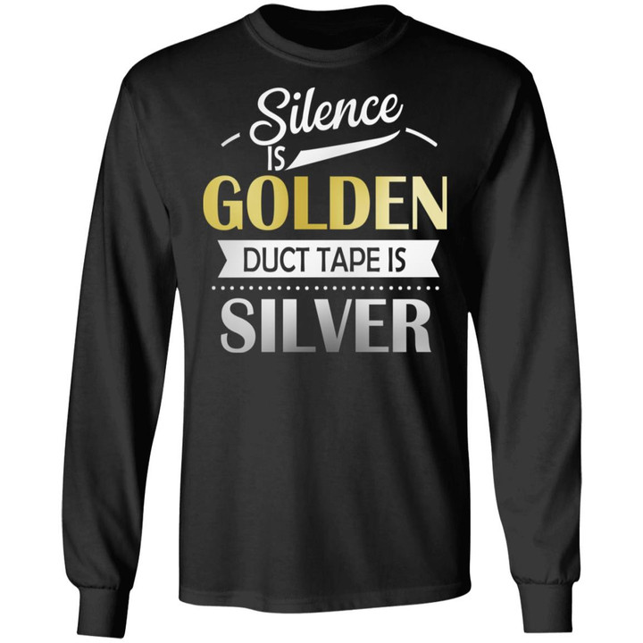 Silence Is Golden Duct Tape Is Silver Funny Shirt