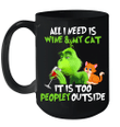 Grinch All I Need Is Wine And My Cat It's Too Peopley Outside Mug