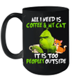 Grinch All I Need Is Coffee And My Cat It's Too Peopley Outside Mug