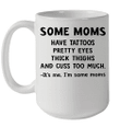 Some Moms Have Tattoos Pretty Eyes Thick Thighs Mug