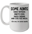 Some Aunts Have Tattoos Pretty Eyes Thick Thighs Mug