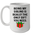 Being My Sibling Is Really The Only Gift You Need The Box Mug