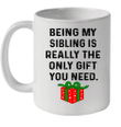 Being My Sibling Is Really The Only Gift You Need The Box Mug