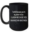 I Smile Because You're My Sister In Law I Laugh Because You Married My Brother Mug
