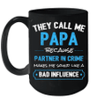 They Call Me Papa Because Partner In Crime Makes Me Sound Like A Bad Influence Mug
