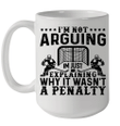 Hockey I'm Not Arguing I'm Just Explaining Why It Wasn't A Penalty Mug
